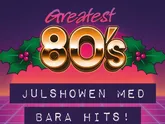 Greatest 80`s - En Julshow Med Bara Hits